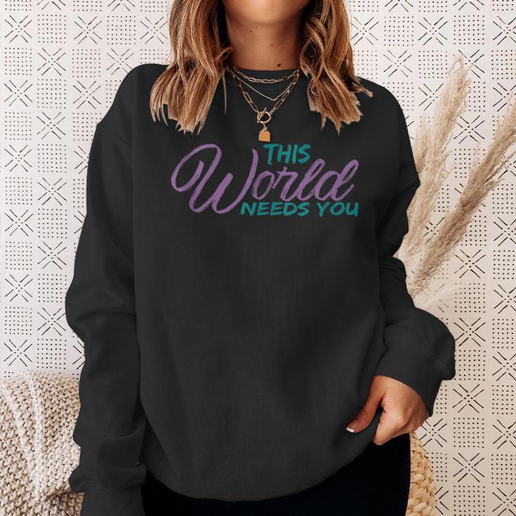 World Needs You Suicide Awareness Mental Health Worker Sweatshirt Gifts for Her