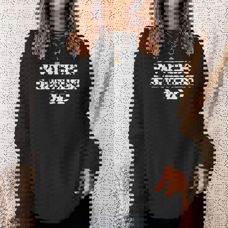 World's Sluttiest Dad Fathers Day For Daddy Father Dad Sweatshirt Gifts for Her