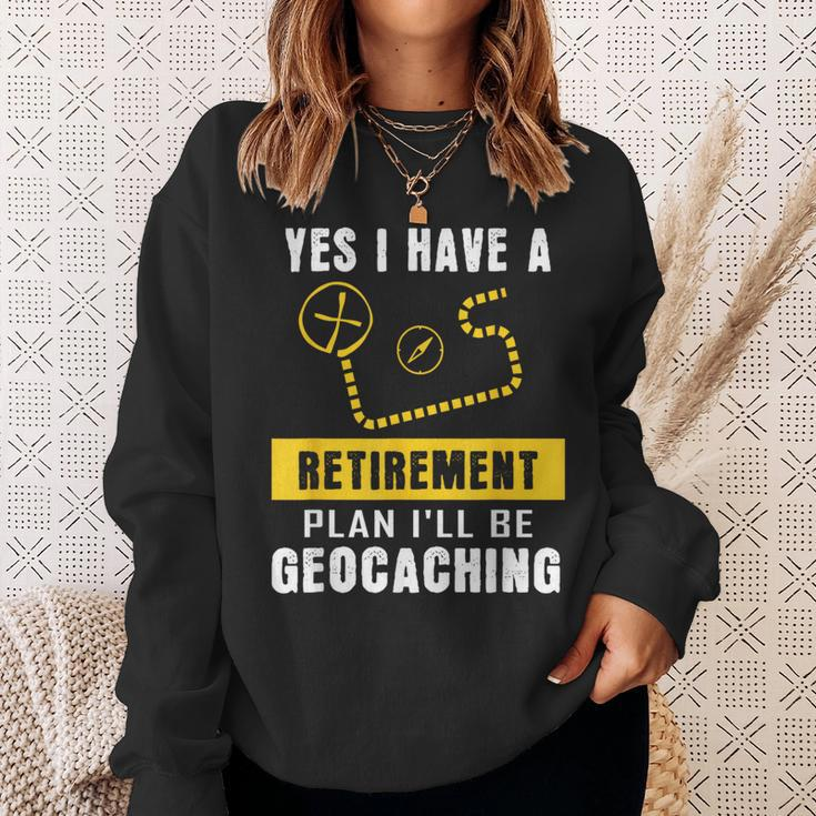 Yes I Have A Retirement Plan I'll Be Geocaching Sweatshirt Gifts for Her