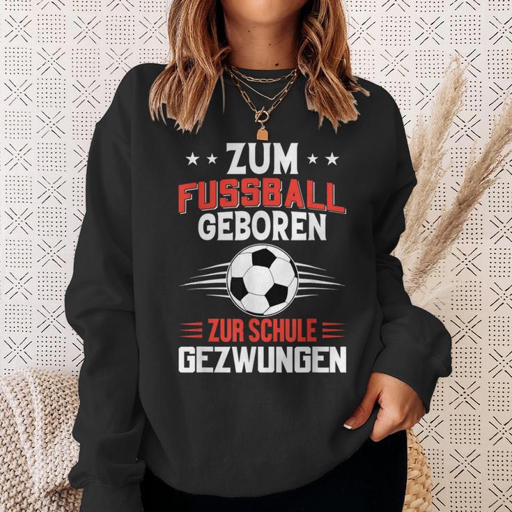 Zum Fußball Geboren Zur Schule Gezwungen Sweatshirt Geschenke für Sie