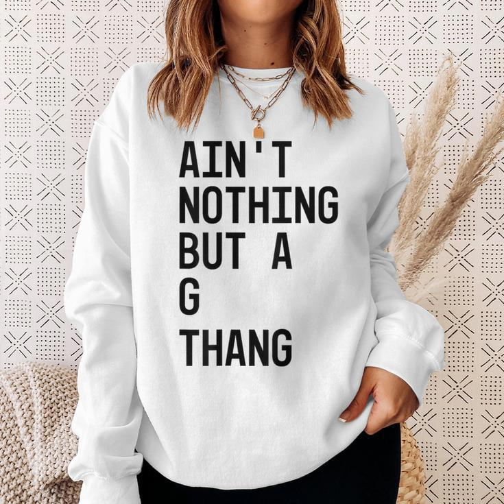 Ain't Nothing But A G Thang 90S Sweatshirt Gifts for Her
