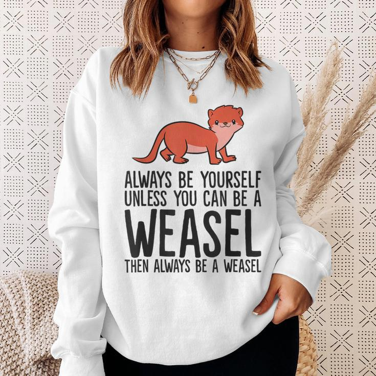 Always Be Yourself Unless You Can Be A Weasel Sweatshirt Gifts for Her