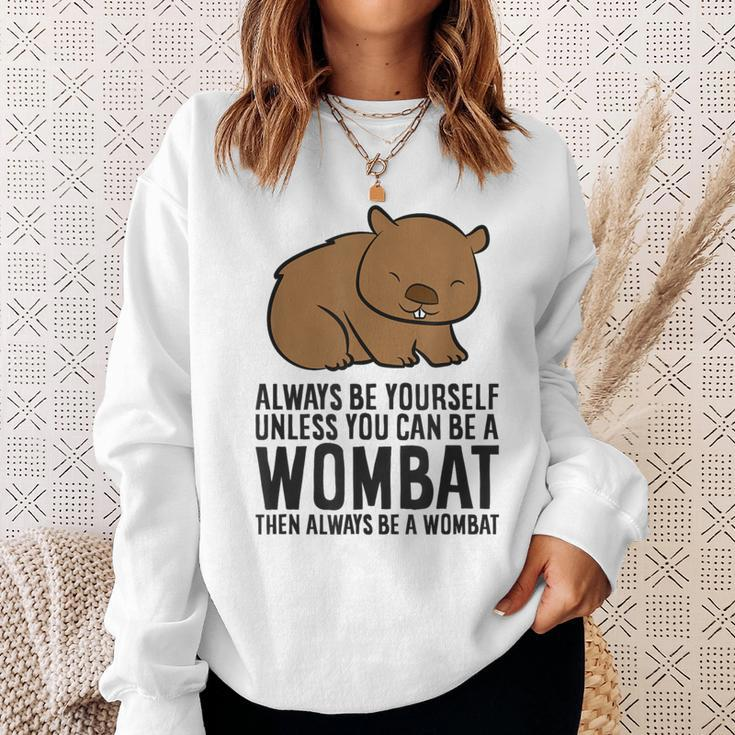 Always Be Yourself Unless You Can Be A Wombat Sweatshirt Gifts for Her
