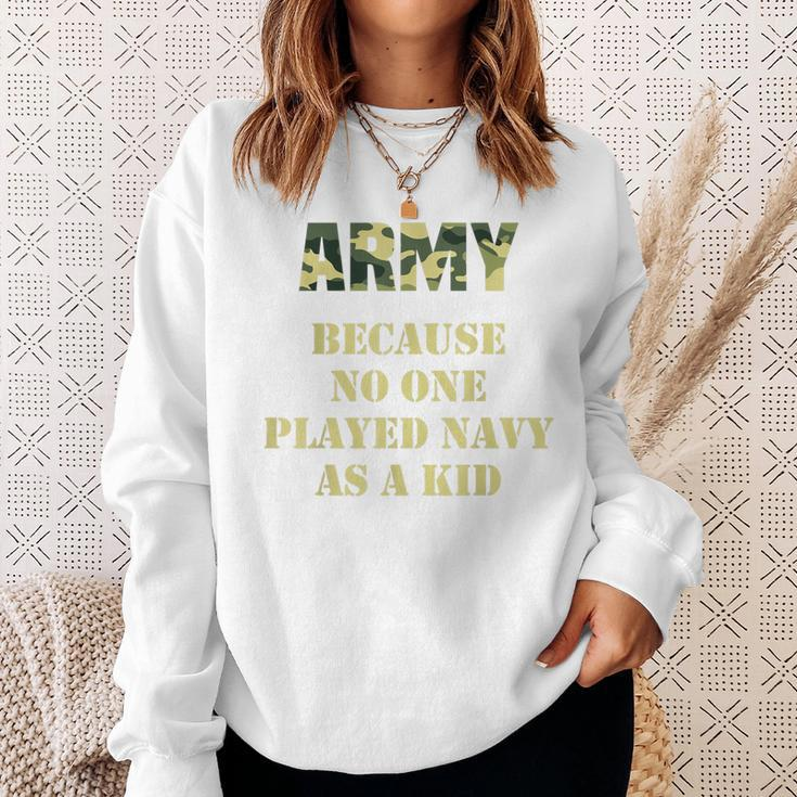Army Because No One Ever Played Navy As A Kid Army Says Sweatshirt Gifts for Her