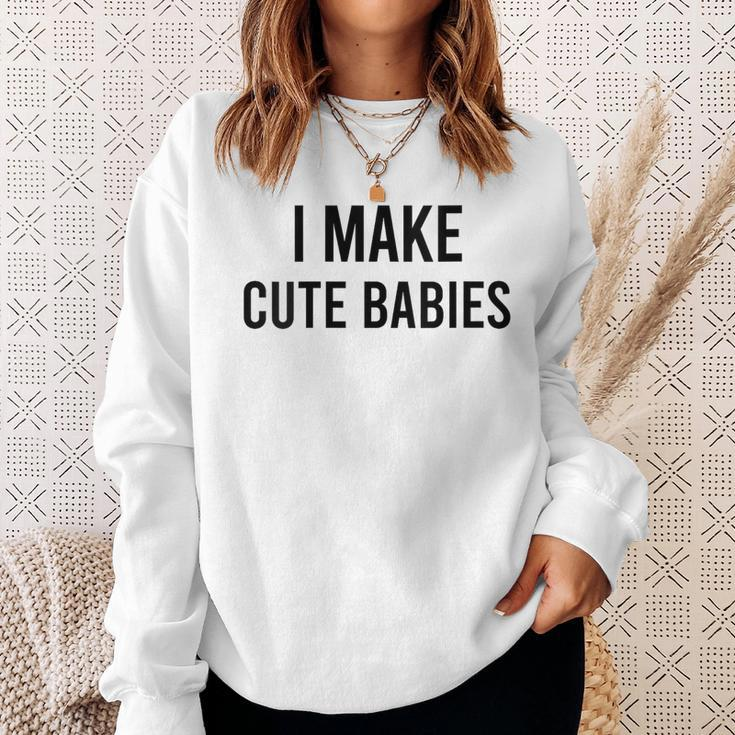 I Make Cute Babies Fathers Day Parents Sweatshirt Gifts for Her