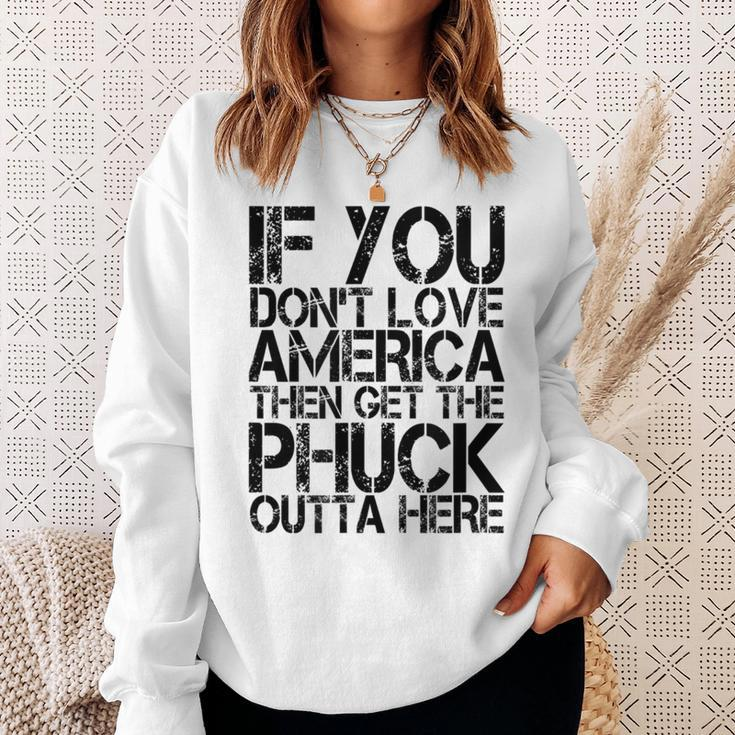 If You Dont Love America Then Get The Phuck Outta Here Sweatshirt Gifts for Her