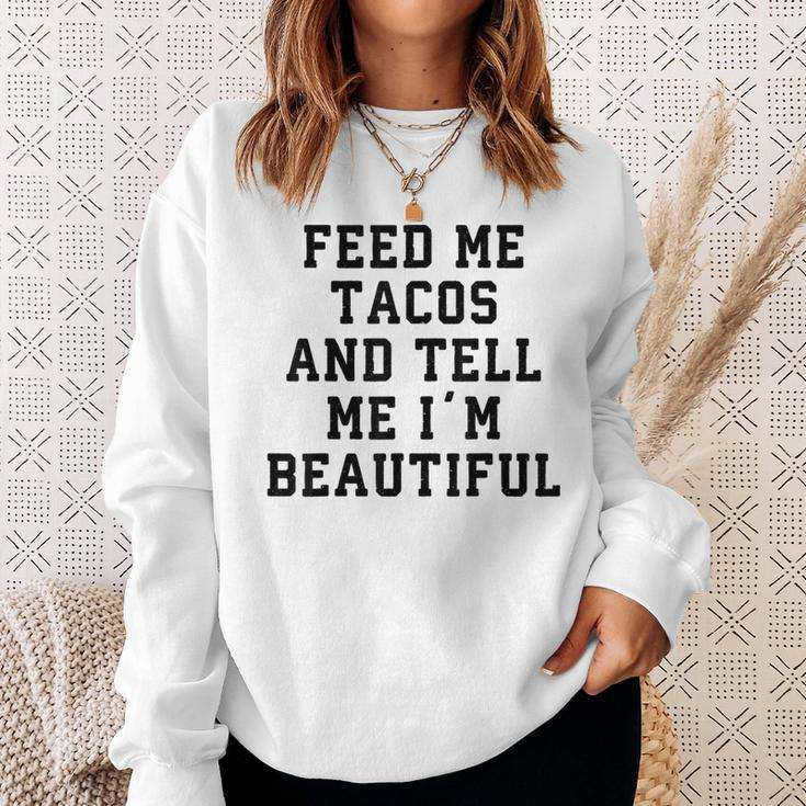 Feed Me Tacos And Tell Me I'm BeautifulSweatshirt Gifts for Her