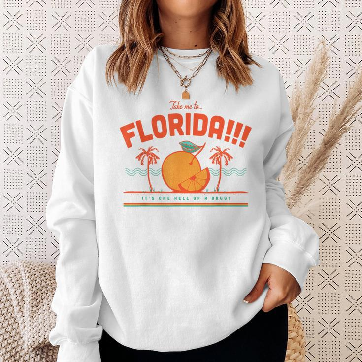 Take Me To Florida It's One Hell Of A Drug Sweatshirt Gifts for Her