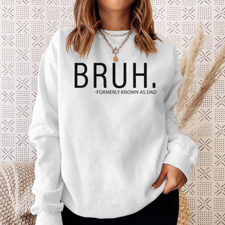 Bruh Formerly Known As Dad Sweatshirt Gifts for Her
