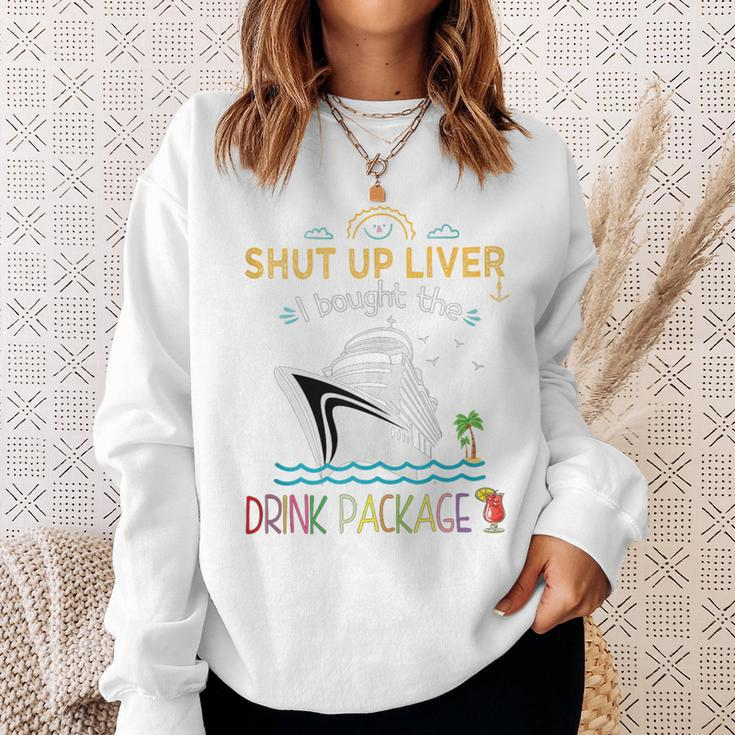 Cruise Ship Shut Up Liver I Bought The Drink Package Sweatshirt Gifts for Her