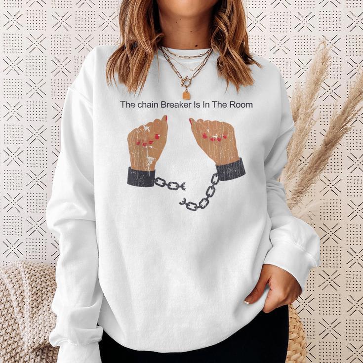 Quote The Chain Breaker Is In The Room Sweatshirt Gifts for Her