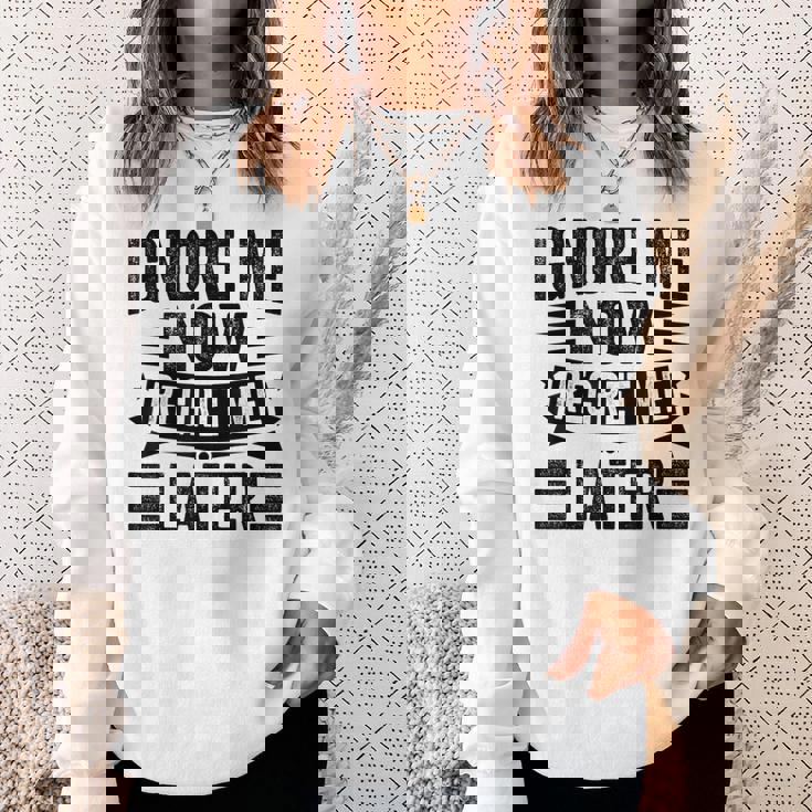Ignore Me Now Regret Me Later Sweatshirt Gifts for Her
