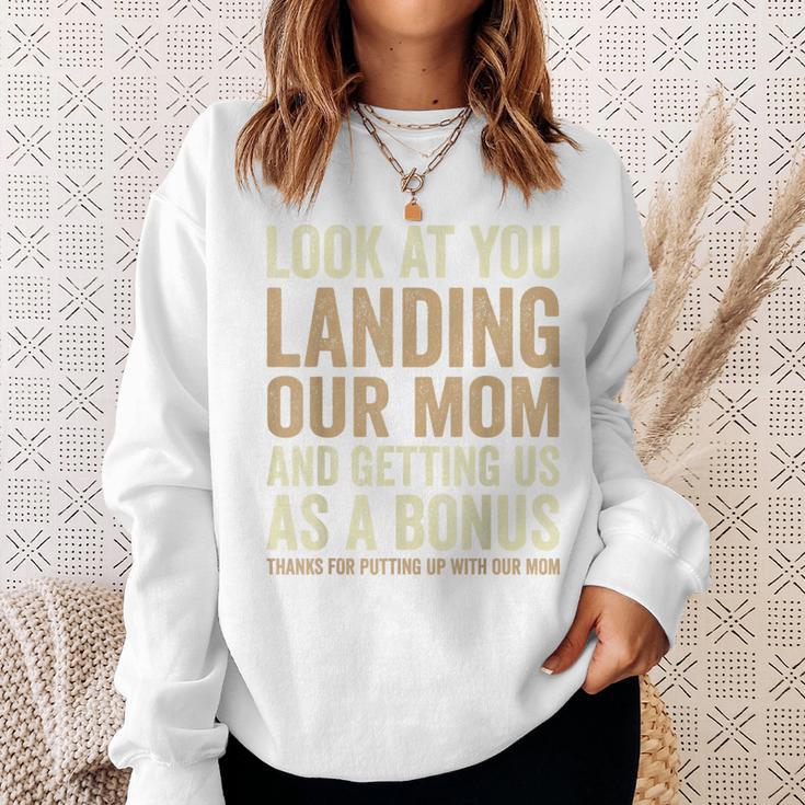 Look At You Landing Our Mom And Getting Us As A Bonus Sweatshirt Gifts for Her