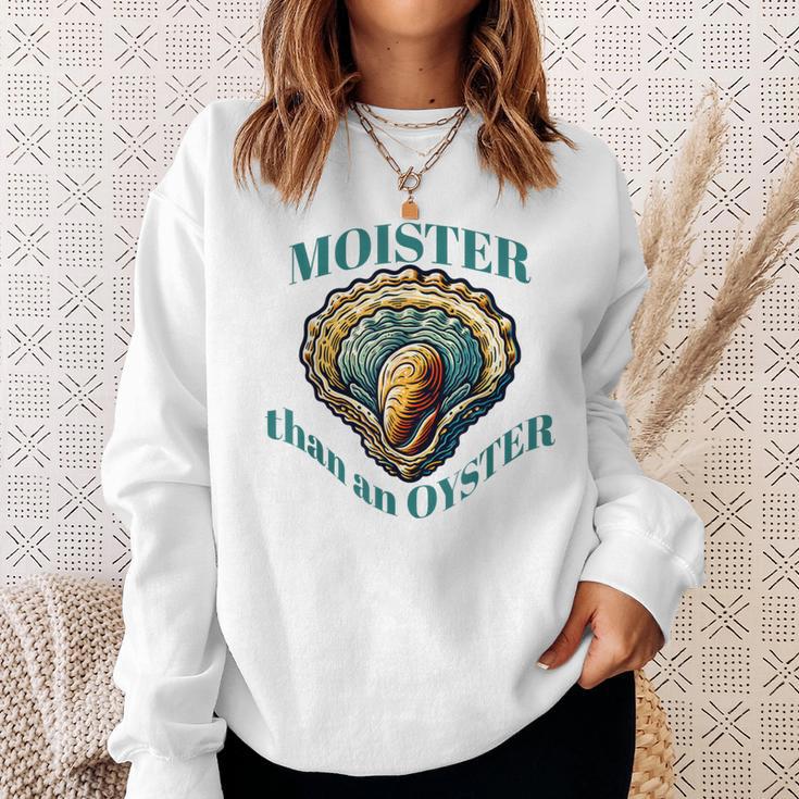 Moister Than An Oyster Oyster Sweatshirt Gifts for Her