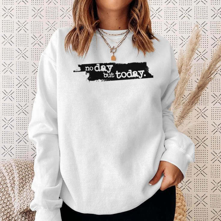 No Day But Today Sweatshirt Gifts for Her
