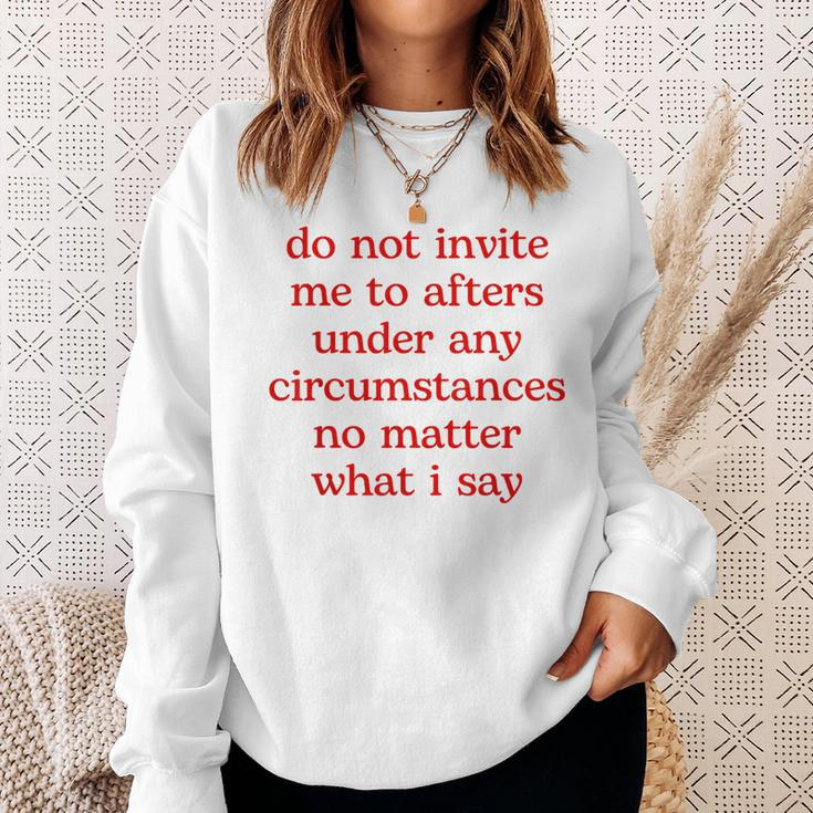 Do Not Invite Me To Afters Under Any Circumstances No Matter Sweatshirt Gifts for Her