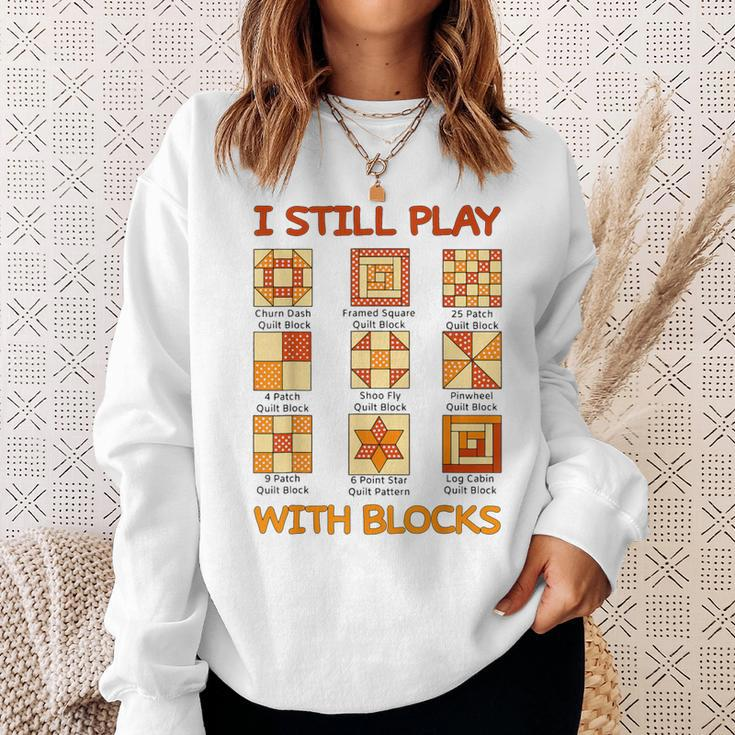 I Still Play With Blocks Quilt Quilting Quilter Sweatshirt Gifts for Her