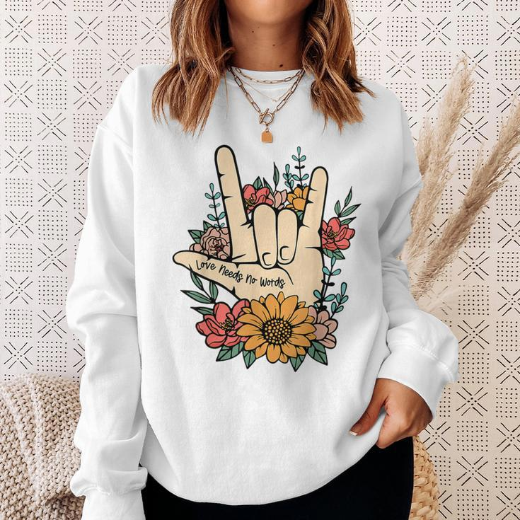 Sign Language Asl Love Needs No Words Special Education Spee Sweatshirt Gifts for Her
