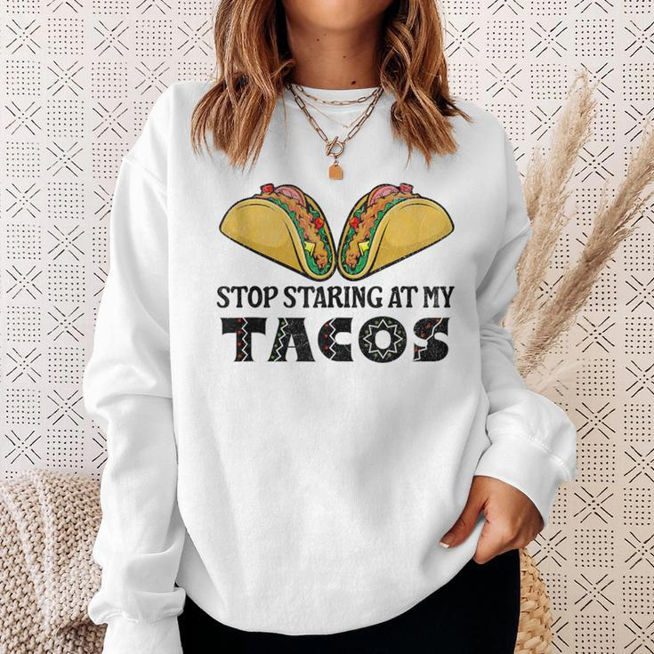 Taco-Mexican Fun Stop Staring At My Tacos For Cinco De Mayo Sweatshirt Gifts for Her