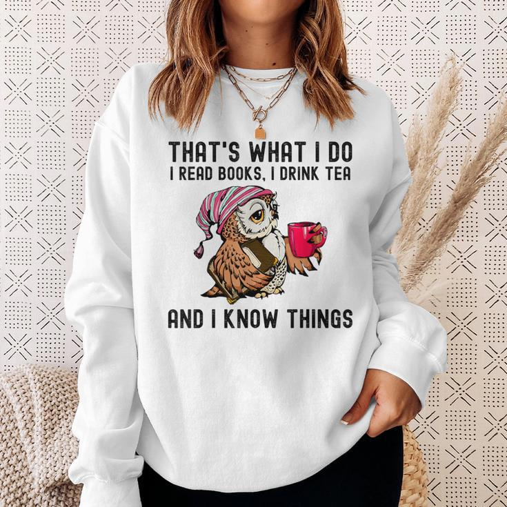 That's What I Do I Read Books Drink Tea And I Know Things Sweatshirt Gifts for Her