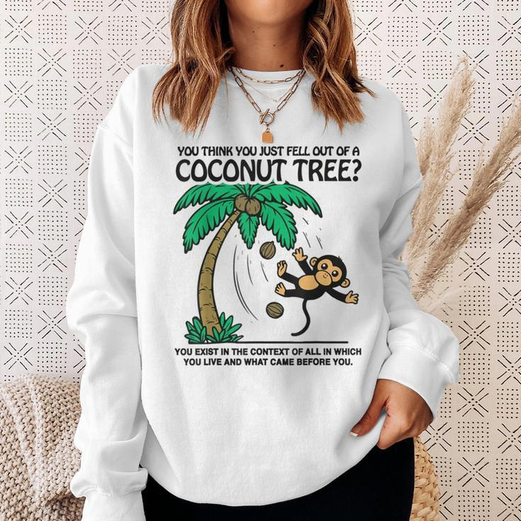 You Think You Just Fell Out Of A Coconut Tree Sweatshirt Gifts for Her