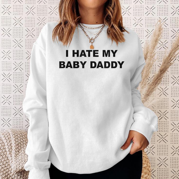 Top That Says I Hate My Baby Daddy Sweatshirt Gifts for Her