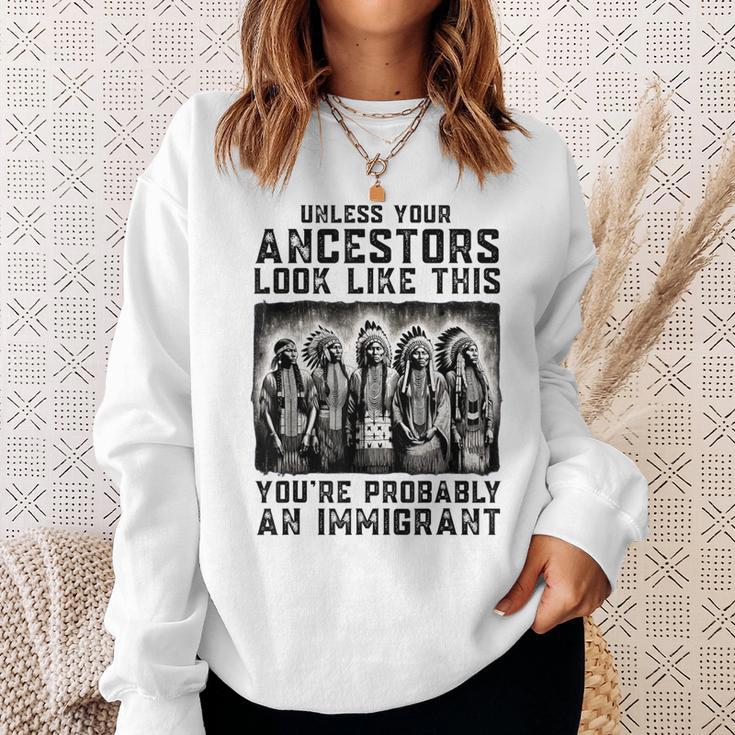 Unless Your Ancestors Look Like This Native American Sweatshirt Gifts for Her