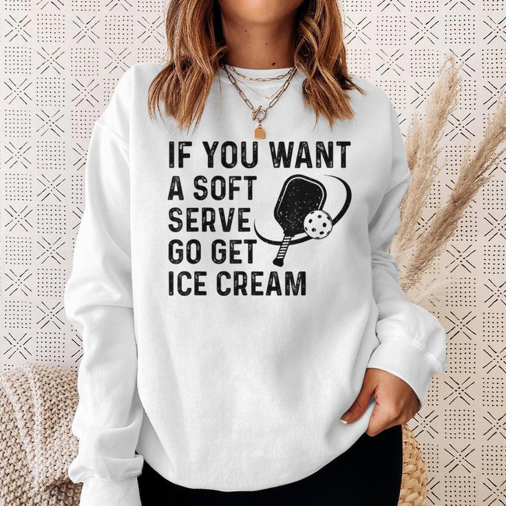 If You Want A Soft Serve Pickleball Women Sweatshirt Gifts for Her