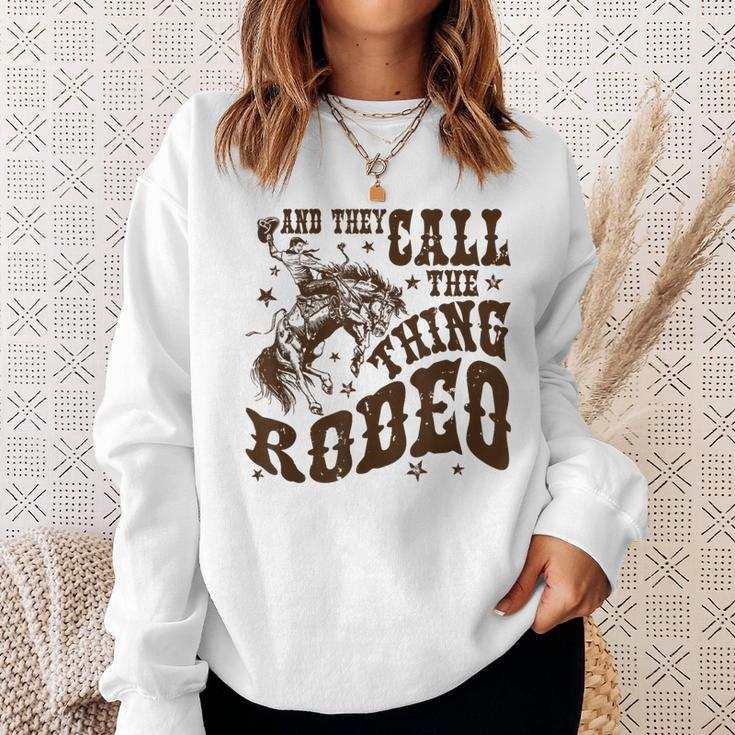 And They Call The Thing Rodeo Western Cowboy Country Music Sweatshirt Gifts for Her