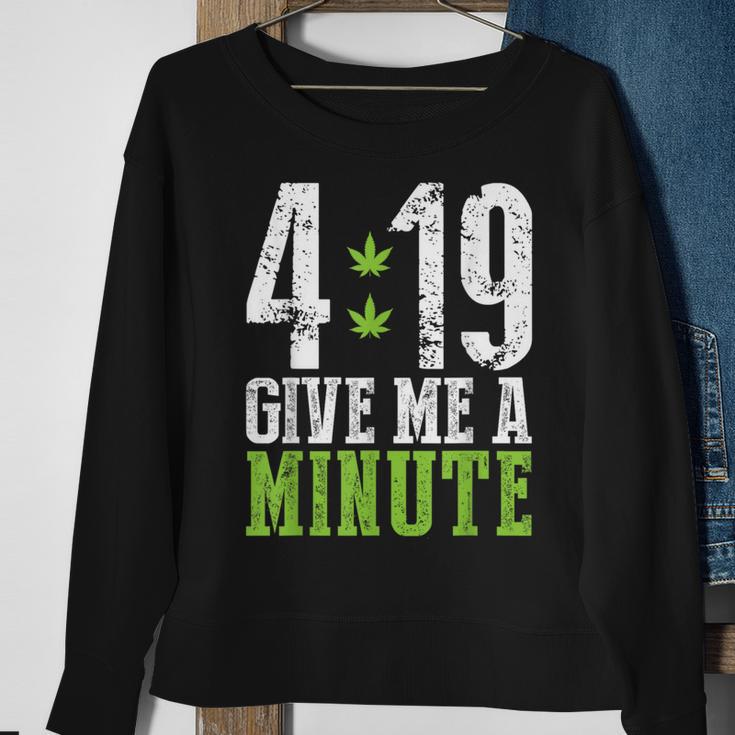 4 19 Give Me A Minute Weed Marijuana 420 Stoner Sweatshirt Gifts for Old Women