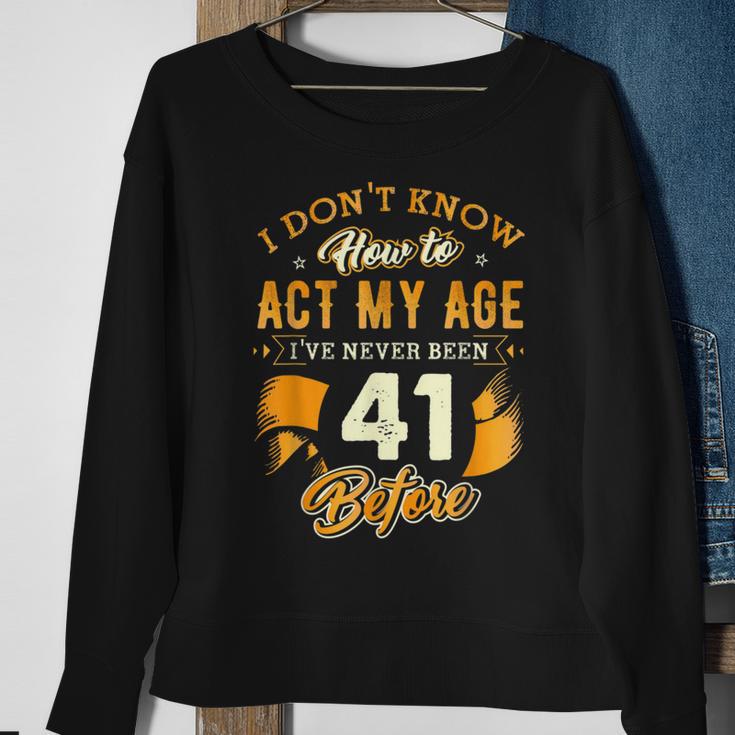 41St Birthday How To Act My Age 41 Years Old D1 Sweatshirt Gifts for Old Women