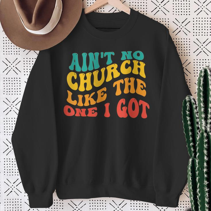 Ain't No Church Like The One I Got Grooy Sweatshirt Gifts for Old Women