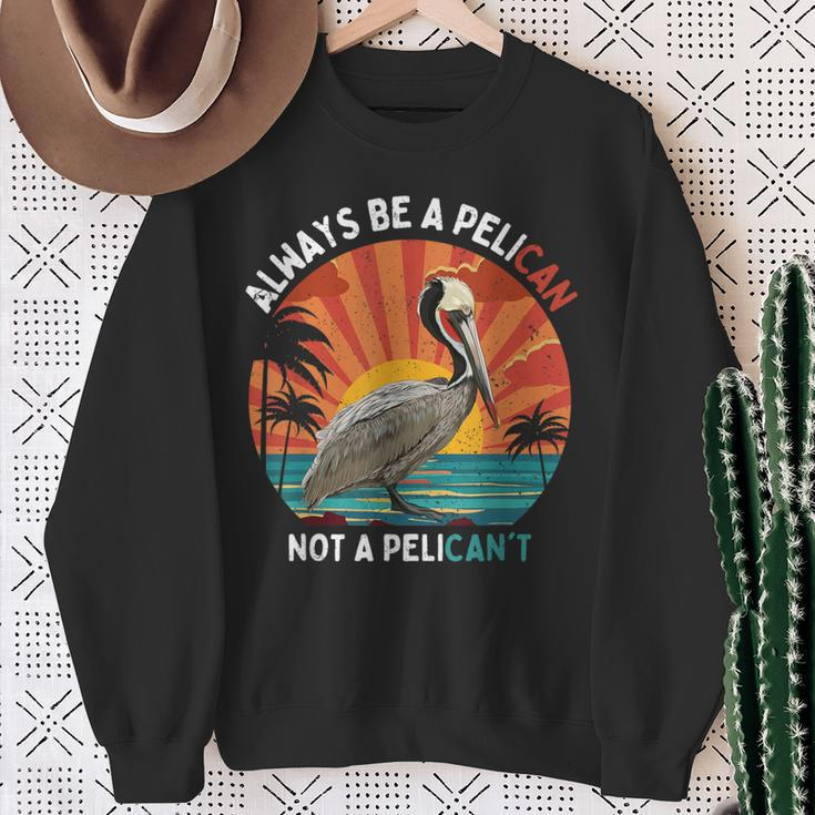 Always Be A Pelican Not A Pelican't Retro Vintage Pelican Sweatshirt Gifts for Old Women