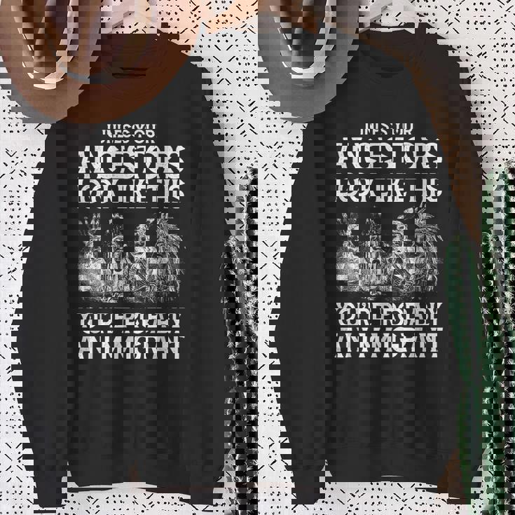 Your Ancestors Look Like This You're Probably An Immigrant Sweatshirt Gifts for Old Women