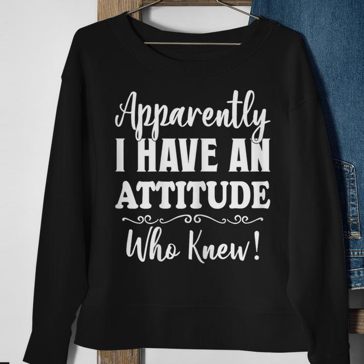 Apparently I Have An Attitude Who Knew Women Sweatshirt Gifts for Old Women
