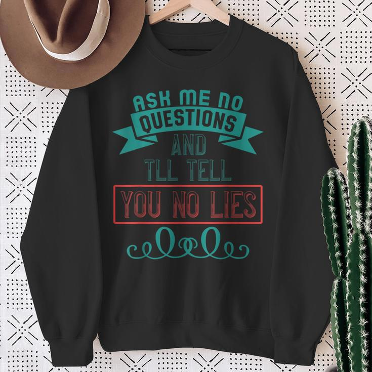 Ask Me No Questions And I'll Tell You No Lies Apparel Sweatshirt Gifts for Old Women