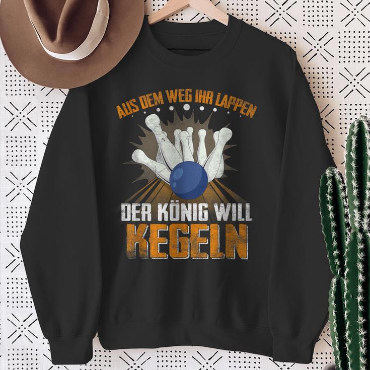 Aus Dem Weg Ihr Lappen Der König Will Kegeln Für Sportkegler Sweatshirt Geschenke für alte Frauen