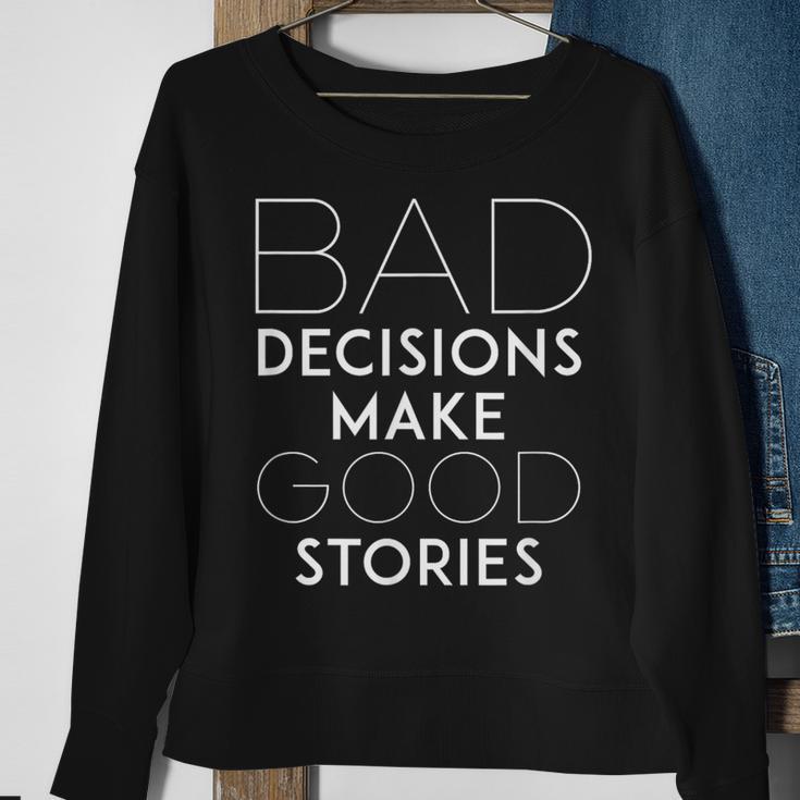 Bad Decisions Make Good Stories Slogan Sweatshirt Gifts for Old Women