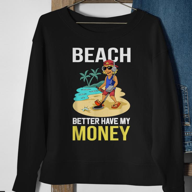 Beach Better Have My MoneySweatshirt Gifts for Old Women