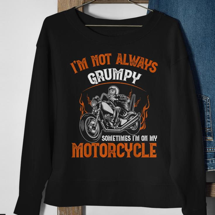 Biker I'm Not Always Grumpy Sometimes I'm On My Motorcycle Sweatshirt Gifts for Old Women