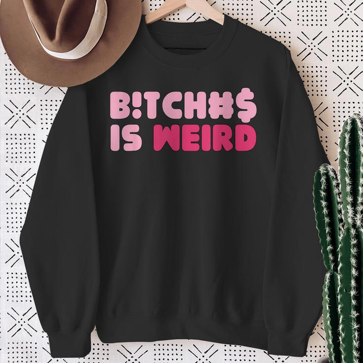 Bitches Is Weird Women Sweatshirt Gifts for Old Women