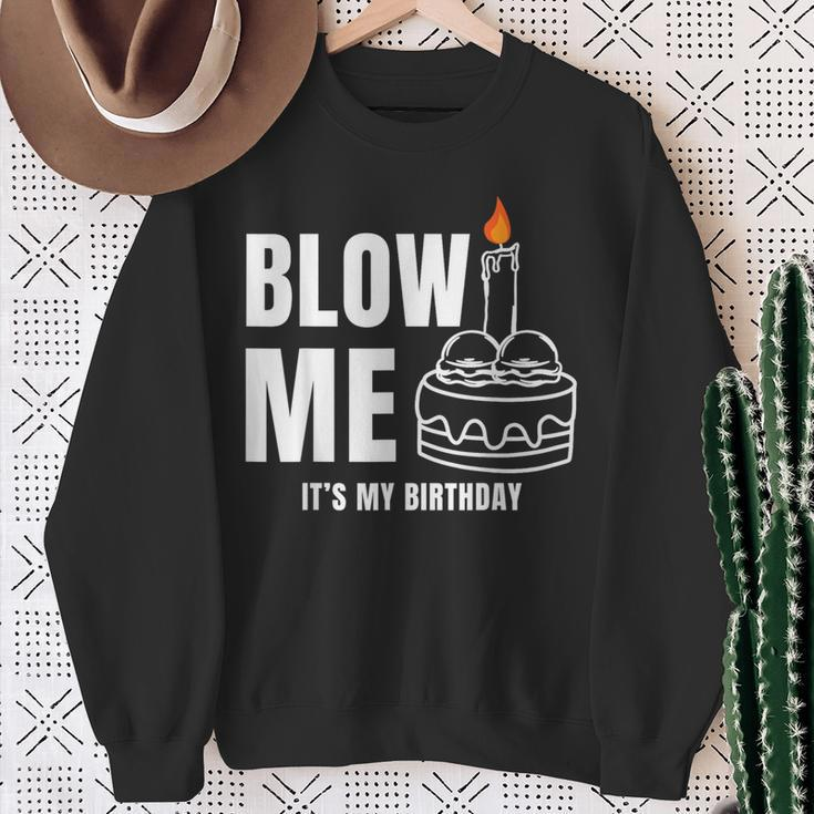 Blow Me It's My Birthday Adult Joke Dirty Humor Mens Sweatshirt Gifts for Old Women