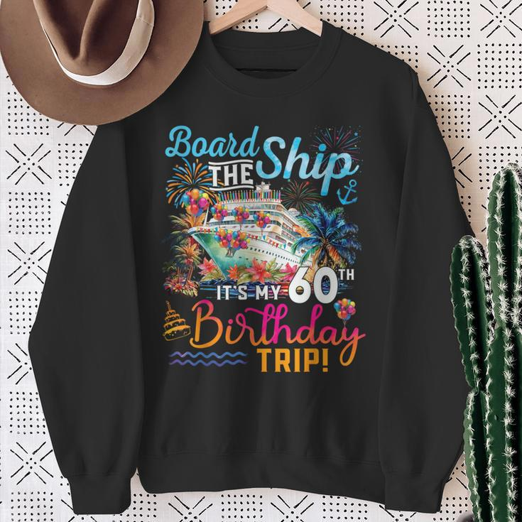 Board The Ship It's My 60Th Birthday Trip Cruise Vacation Sweatshirt Gifts for Old Women