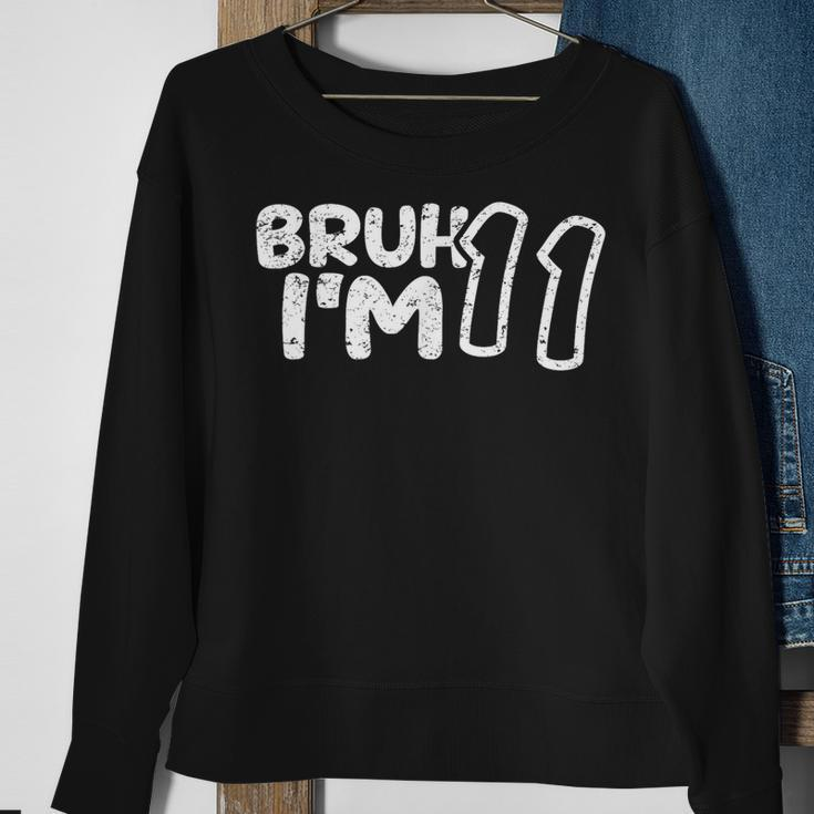 Bruh I'm 11 It's My 11Th Birthday 11 Year Old Birthday Sweatshirt Gifts for Old Women