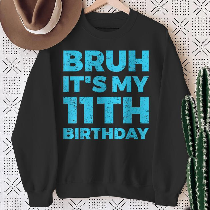Bruh It's My 11Th Birthday 11 Year Old Birthday Sweatshirt Gifts for Old Women