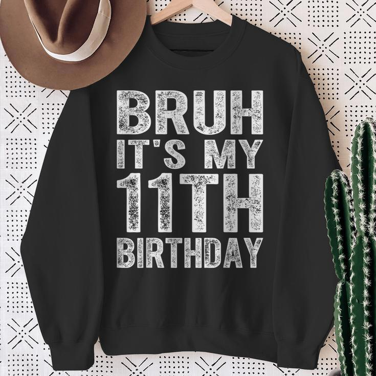 Bruh It's My 11Th Birthday 11 Years Old Birthday Sweatshirt Gifts for Old Women