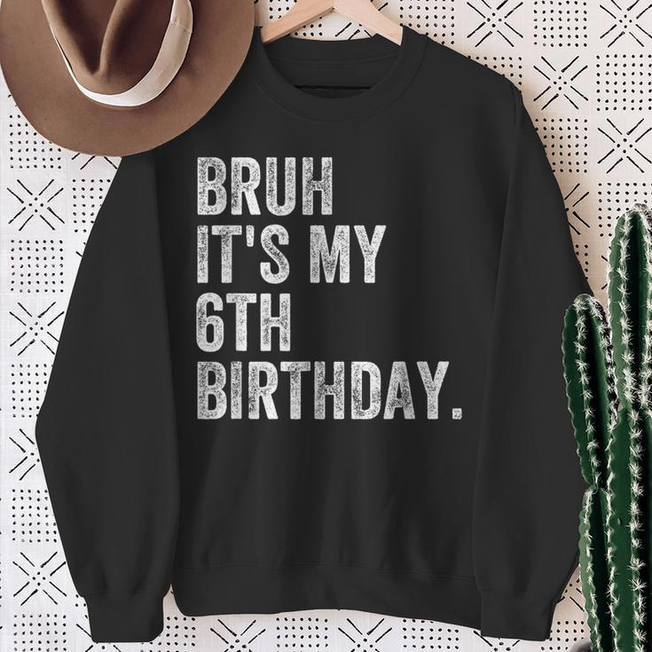 Bruh It's My 6Th Birthday 6 Year Old Birthday Sweatshirt Gifts for Old Women