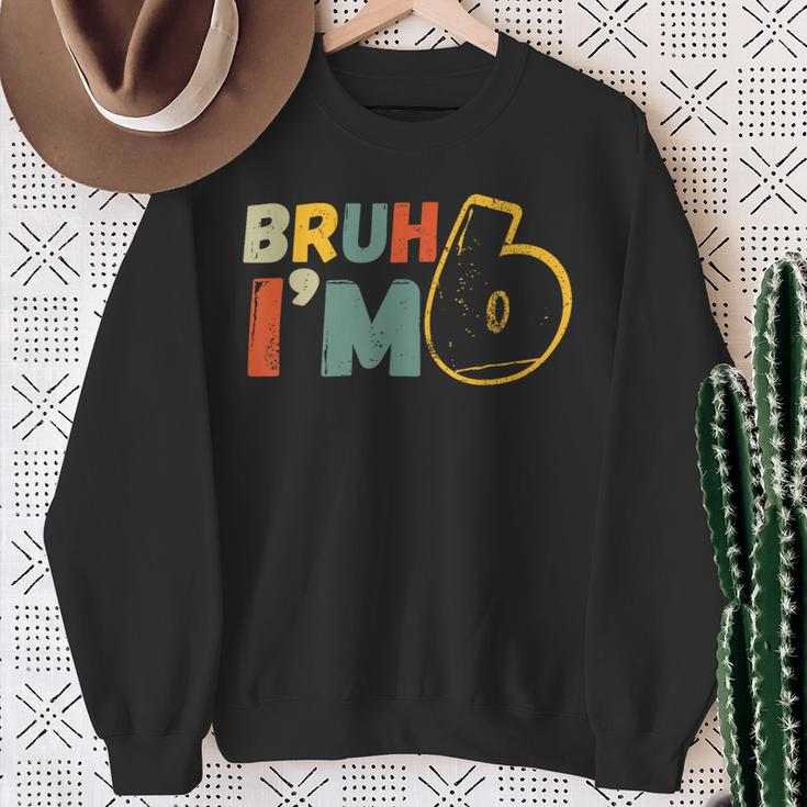 Bruh It's My 6Th Birthday I'm 6 Year Old Birthday Sweatshirt Gifts for Old Women