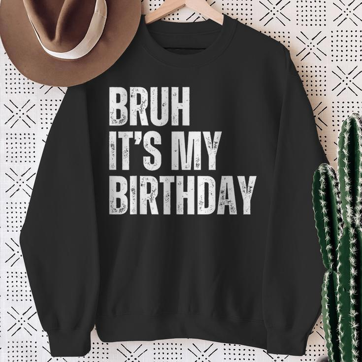 Bruh It's My Birthday Sweatshirt Gifts for Old Women
