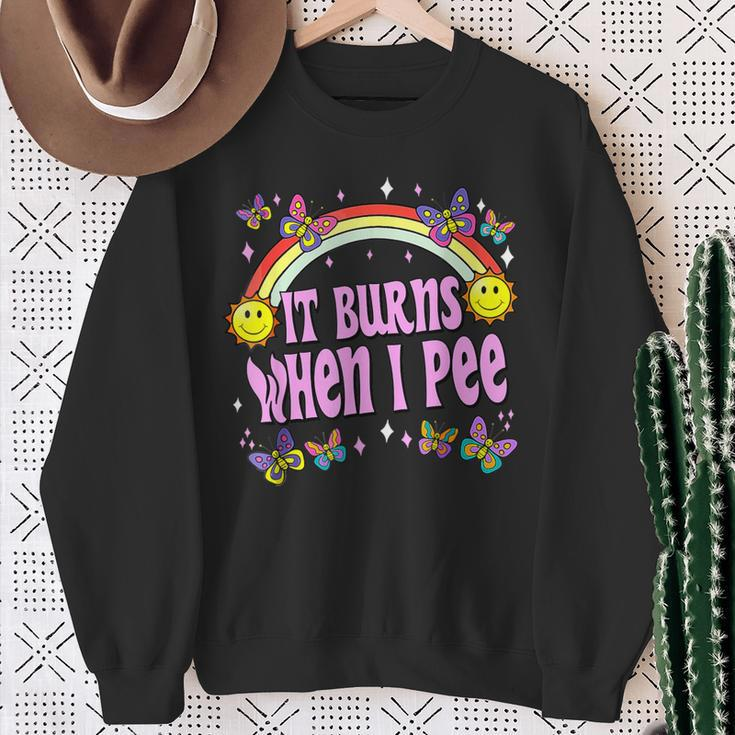 It Burns When I Pee Ironic Y2k Inappropriate Sweatshirt Gifts for Old Women
